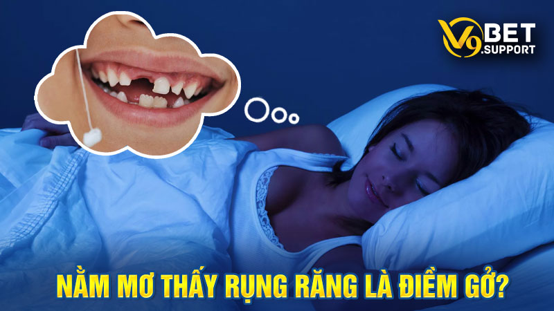 Tại sao chúng ta lại nằm mơ thấy rụng răng?